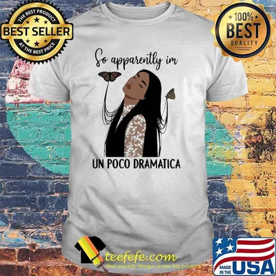 So apparently im poco dramatica butterfly shirt