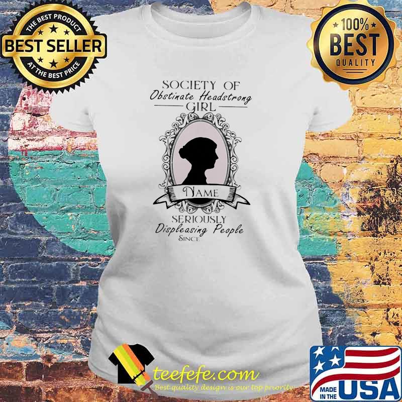 Society of Obstinate headstrong girl name seriously displeasing people since Laides tee Society of Obstinate headstrong girl name seriously displeasing people since Laides tee
