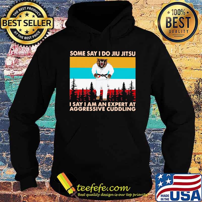 Some Day I Do Jiu Jitsu I Say I Am An Expert At Aggressive Cuddling Bear Vintage Shirt Hoodie Some Day I Do Jiu Jitsu I Say I Am An Expert At Aggressive Cuddling Bear Vintage Shirt Hoodie