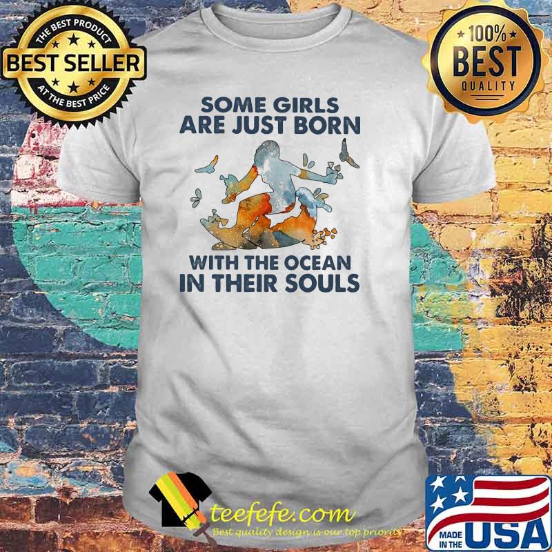 Some Girls Are Just Born With The Ocean In Their Souls Shirt