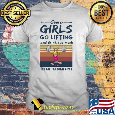 Some Girls Go Lifting And Drink Too Much It's Me I'm Some Girls Vintage Shirt