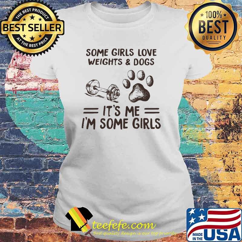 Some Girls Love Weights And Dog It's Me I'm Some Girls Shirt Laides tee Some Girls Love Weights And Dog It's Me I'm Some Girls Shirt Laides tee