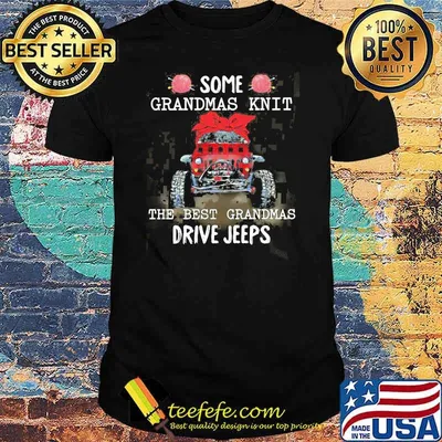 Some Grandmas Knit The Best Grandmas Drive Jeeps Shirt