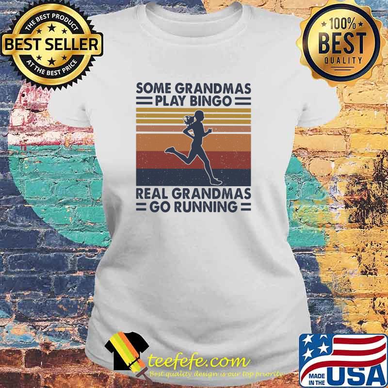 Some Grandmas Play Bingo Real Grandmas Go Running Vintage Shirt Laides tee Some Grandmas Play Bingo Real Grandmas Go Running Vintage Shirt Laides tee