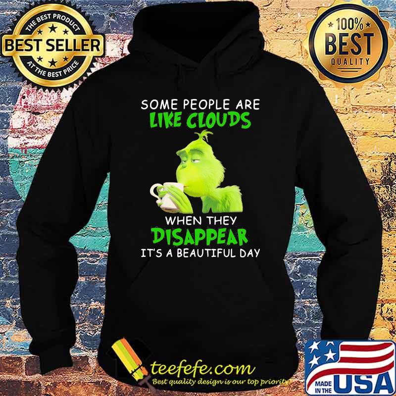Some People Are Like Clouds When They Disappear It’s A Beautiful Day Grinch Shirt Hoodie Some People Are Like Clouds When They Disappear It’s A Beautiful Day Grinch Shirt Hoodie