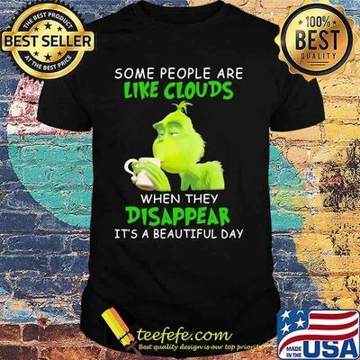 Some People Are Like Clouds When They Disappear It’s A Beautiful Day Grinch Shirt