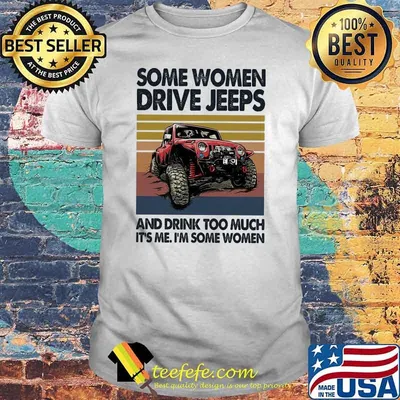 Some Women Drive Jeeps And Drink Too Much It's Me I'm Some Women Vintage Shirt