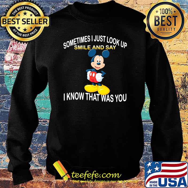 Sometimes I Just Look Up Smile And Say I Know That Was You Mickey Shirt Sweater Sometimes I Just Look Up Smile And Say I Know That Was You Mickey Shirt Sweater