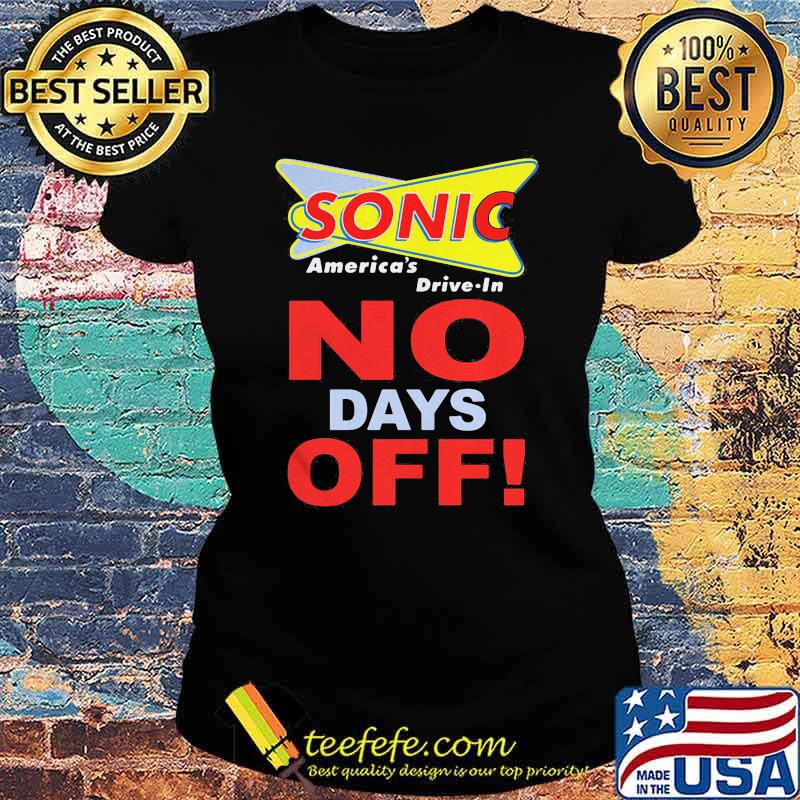 Sonic America Drive In No Days Off Shirt Ladies tee Sonic America Drive In No Days Off Shirt Ladies tee