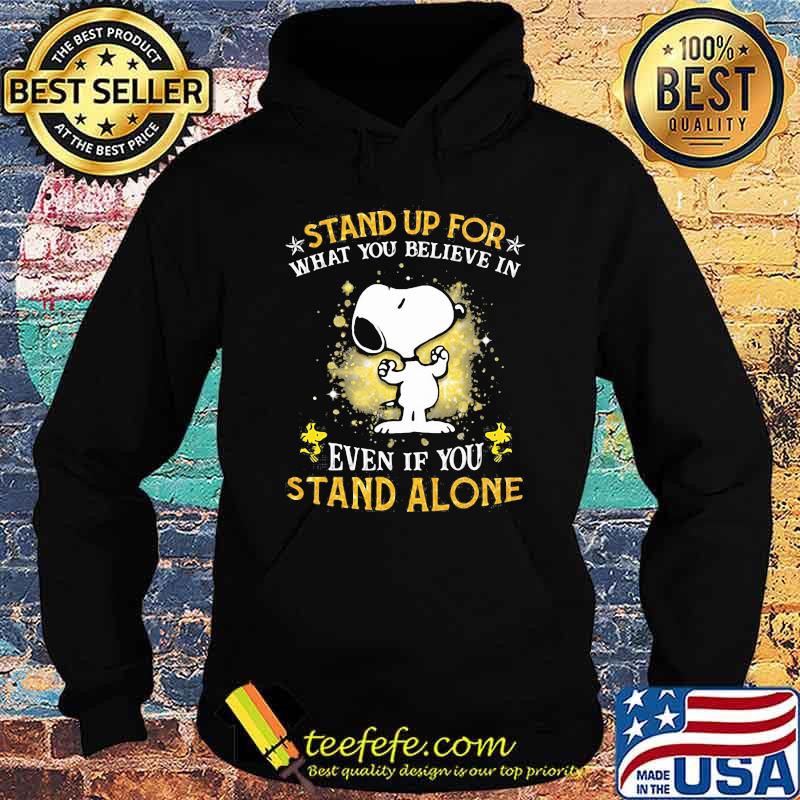 Stand Up For What You Believes In Even If You Stand Alone Snoopy Shirt Hoodie Stand Up For What You Believes In Even If You Stand Alone Snoopy Shirt Hoodie