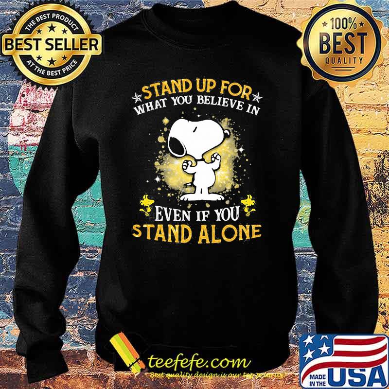 Stand Up For What You Believes In Even If You Stand Alone Snoopy Shirt Sweater Stand Up For What You Believes In Even If You Stand Alone Snoopy Shirt Sweater