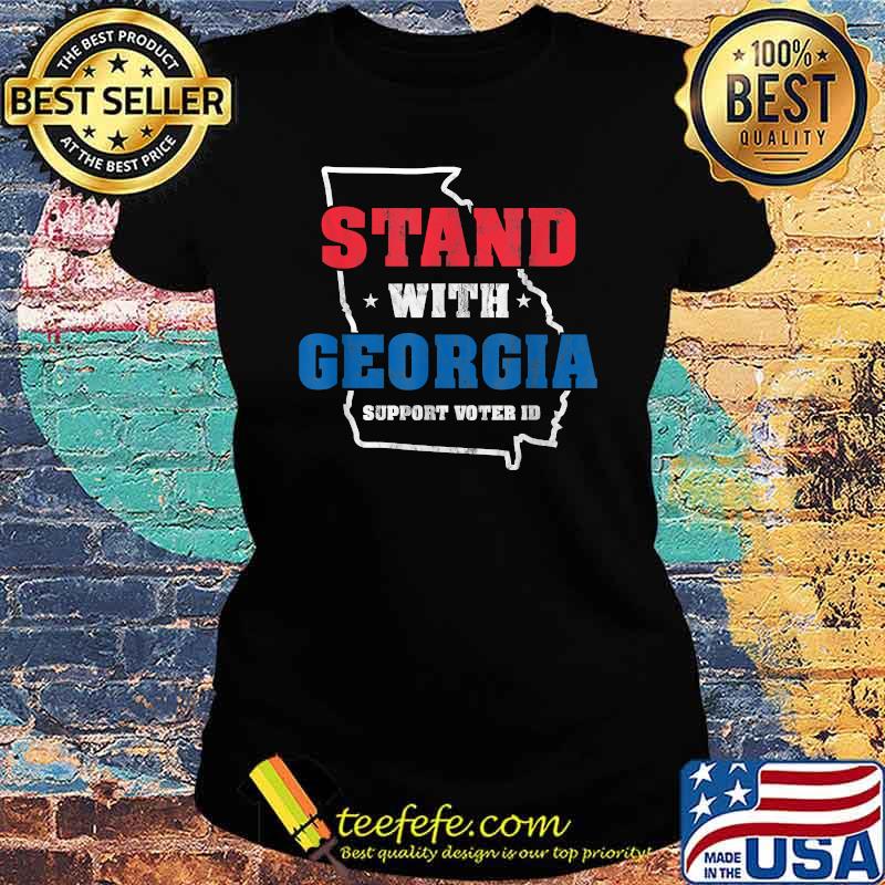 Stand with Georgia For Americans Who Support Voter ID Shirt Ladies tee Stand with Georgia For Americans Who Support Voter ID Shirt Ladies tee