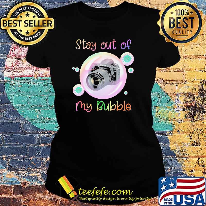 Stay Out Of My Bubble Camera virus Shirt Ladies tee Stay Out Of My Bubble Camera virus Shirt Ladies tee