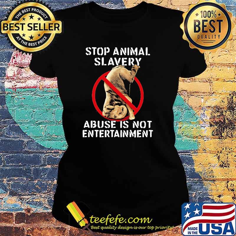 Stop Animal Slavery Abuse Is Not Entertainment Elephant Shirt Ladies tee Stop Animal Slavery Abuse Is Not Entertainment Elephant Shirt Ladies tee