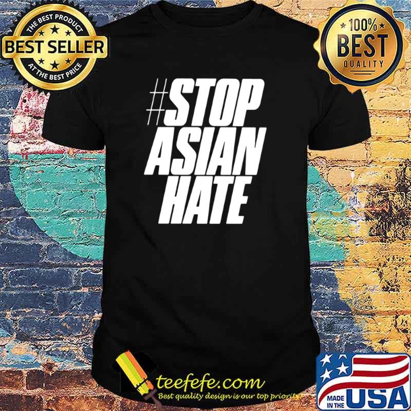 Stop Asian Hate shirt Stop Asian Hate shirt