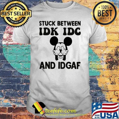 Stuck Between Idk Idc And Idgaf Mickey Mouse Shirt