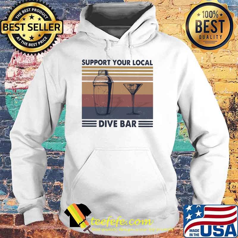 Support Your Local Dive Bar Vintage Shirt Hoodie Support Your Local Dive Bar Vintage Shirt Hoodie