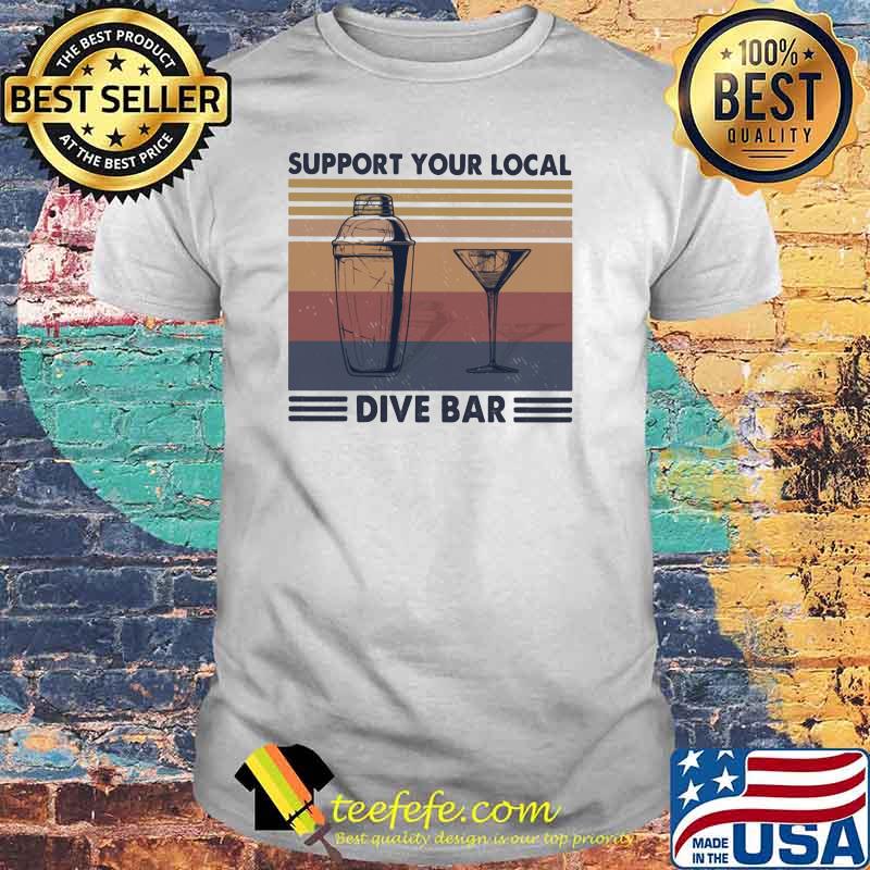 Support Your Local Dive Bar Vintage Shirt Support Your Local Dive Bar Vintage Shirt