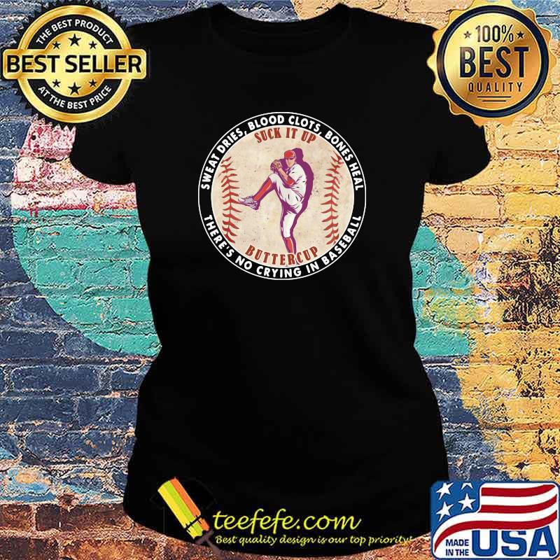 Sweat Dies Blood Clots Bones Heal There's No Crying In Baseball Shirt Ladies tee Sweat Dies Blood Clots Bones Heal There's No Crying In Baseball Shirt Ladies tee
