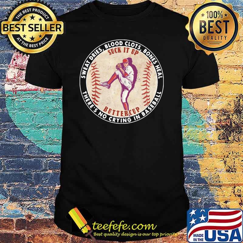 Sweat Dies Blood Clots Bones Heal There's No Crying In Baseball Shirt