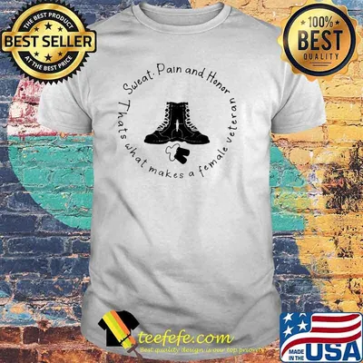 Sweat Pain And Honor Thats What Makes A Female Veteran Shirt