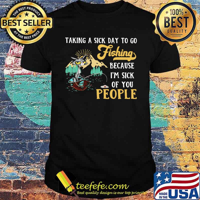 Taking A Sick Day To Go Fishing Because I'm Sick Of You People Cat Shirt
