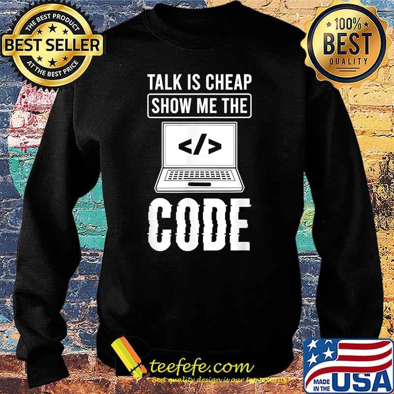 Talk Is Cheap Show Me The Code Computer Science Programmer Shirt Sweater Talk Is Cheap Show Me The Code Computer Science Programmer Shirt Sweater