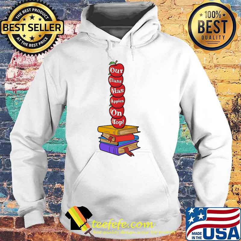 Teacher Our Class Has Apples on top Book Shirt Hoodie Teacher Our Class Has Apples on top Book Shirt Hoodie