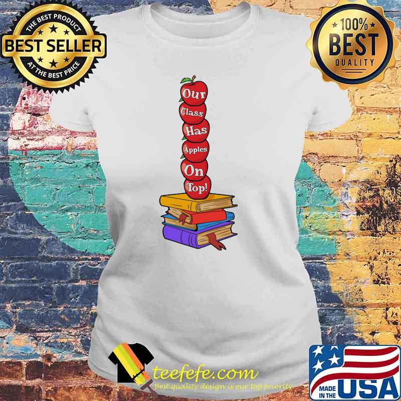 Teacher Our Class Has Apples on top Book Shirt Laides tee Teacher Our Class Has Apples on top Book Shirt Laides tee