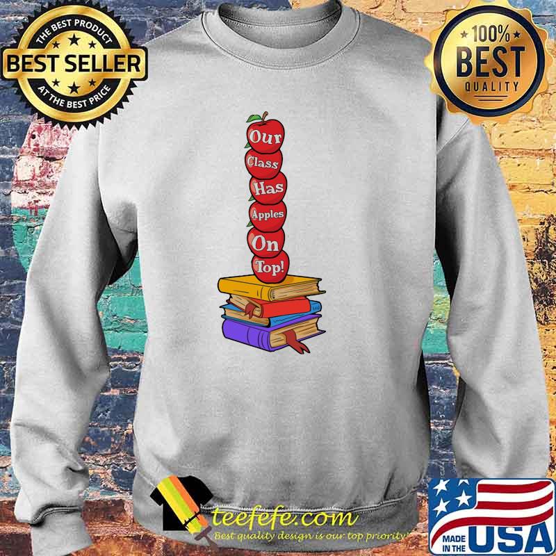 Teacher Our Class Has Apples on top Book Shirt Sweater Teacher Our Class Has Apples on top Book Shirt Sweater