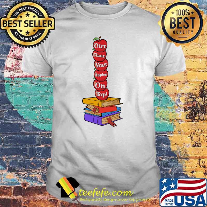 Teacher Our Class Has Apples on top Book Shirt