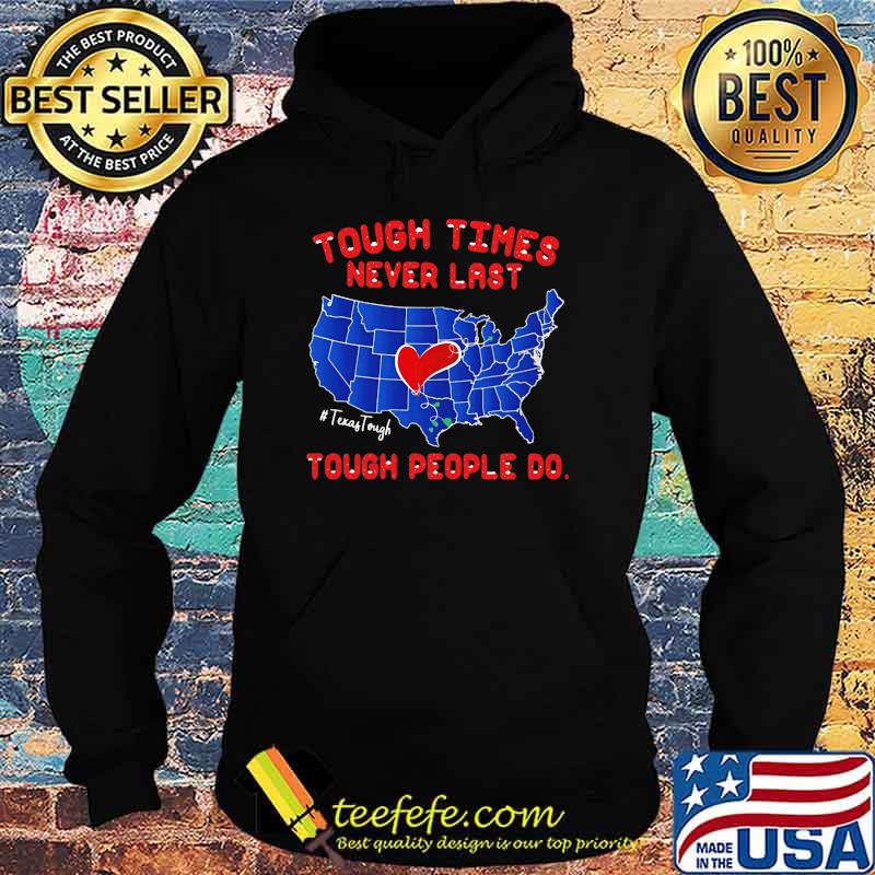 Texas Tough times never last Tough people do Shirt Hoodie Texas Tough times never last Tough people do Shirt Hoodie