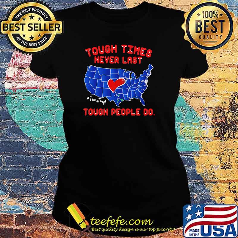 Texas Tough times never last Tough people do Shirt Ladies tee Texas Tough times never last Tough people do Shirt Ladies tee