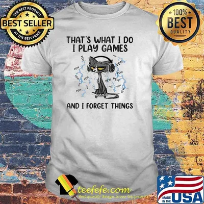That's What I Do I Play Game And I Forget Things Cats Shirt