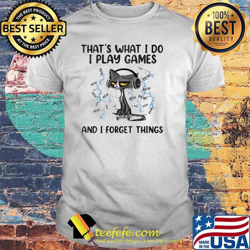 That's What I Do I Play Game And I Forget Things Cats Shirt