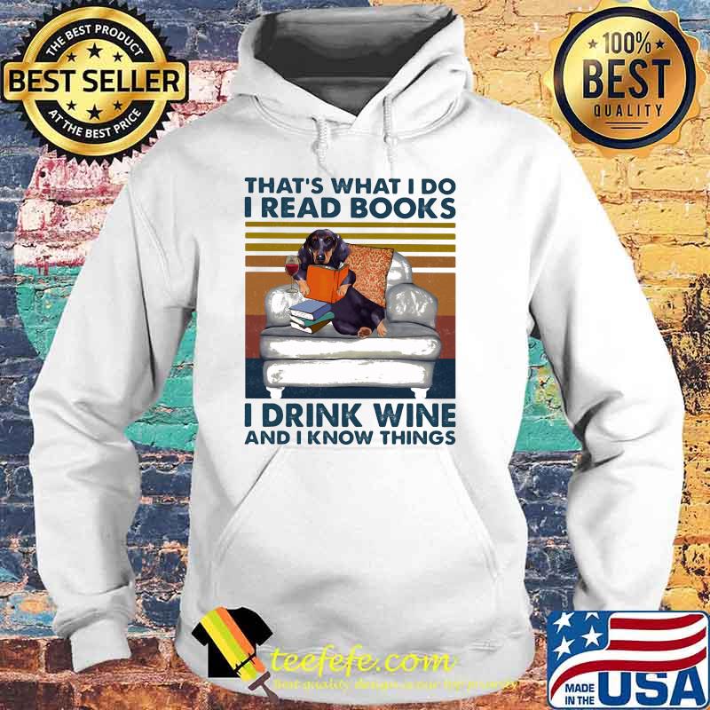 That's What I Do I Read Books I Drink Wine And I Know THings Dog Vintage Shirt Hoodie That's What I Do I Read Books I Drink Wine And I Know THings Dog Vintage Shirt Hoodie