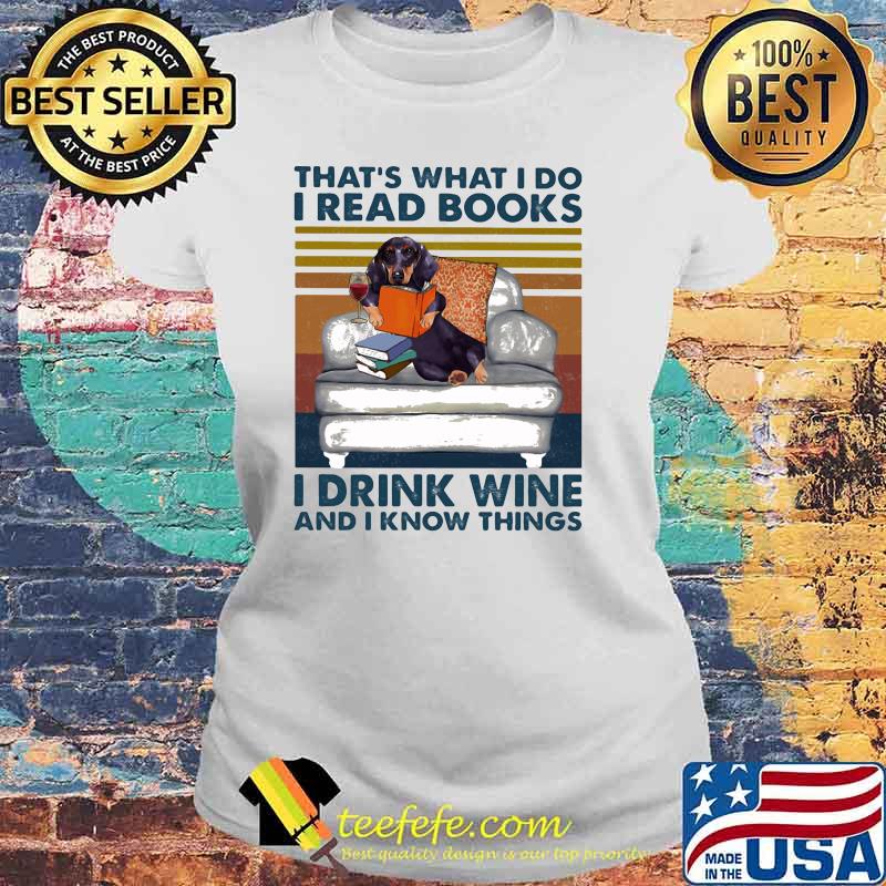 That's What I Do I Read Books I Drink Wine And I Know THings Dog Vintage Shirt Laides tee That's What I Do I Read Books I Drink Wine And I Know THings Dog Vintage Shirt Laides tee