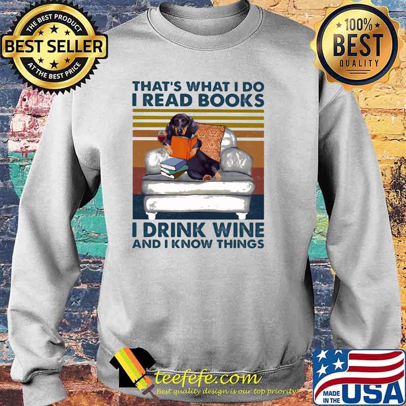 That's What I Do I Read Books I Drink Wine And I Know THings Dog Vintage Shirt Sweater That's What I Do I Read Books I Drink Wine And I Know THings Dog Vintage Shirt Sweater