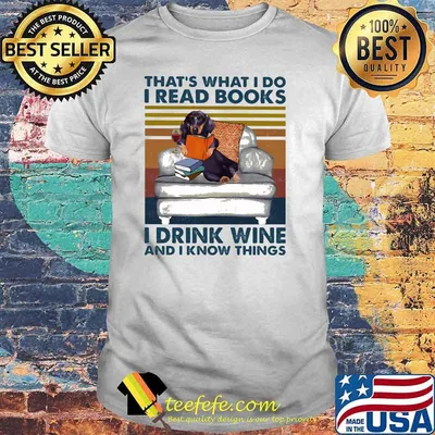 That's What I Do I Read Books I Drink Wine And I Know THings Dog Vintage Shirt