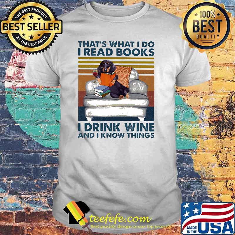 That's What I Do I Read Books I Drink Wine And I Know THings Dog Vintage Shirt That's What I Do I Read Books I Drink Wine And I Know THings Dog Vintage Shirt