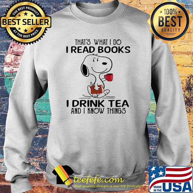 That's What I I Read Books I Drinks Tea And I Know Things Snoopy Shirt Sweater That's What I I Read Books I Drinks Tea And I Know Things Snoopy Shirt Sweater