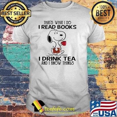 That's What I I Read Books I Drinks Tea And I Know Things Snoopy Shirt