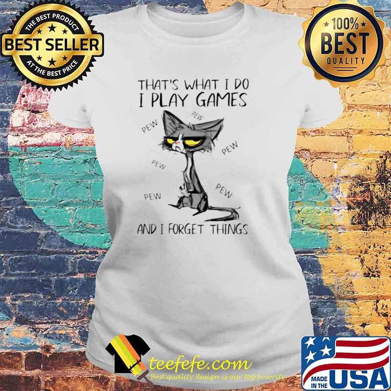Thats what I do I play games and I forget things Laides tee Thats what I do I play games and I forget things Laides tee