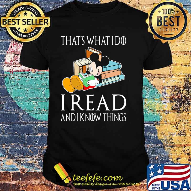That’s What I Do I Read And I Know Things Mickey Shirt