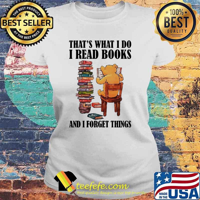 That’s What I Do I Read Books And I Forget Things Bear Shirt Laides tee That’s What I Do I Read Books And I Forget Things Bear Shirt Laides tee