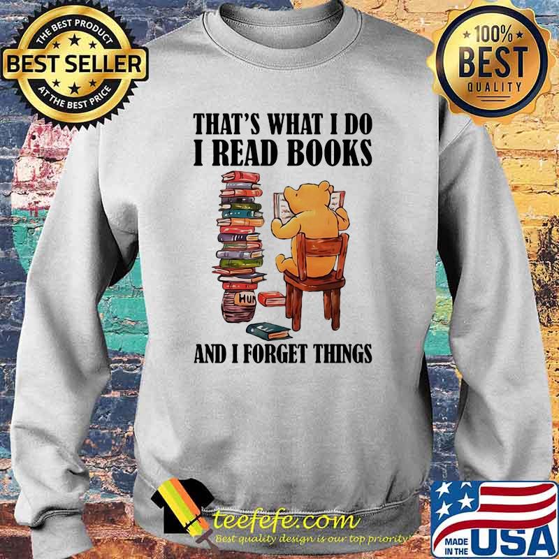 That’s What I Do I Read Books And I Forget Things Bear Shirt Sweater That’s What I Do I Read Books And I Forget Things Bear Shirt Sweater