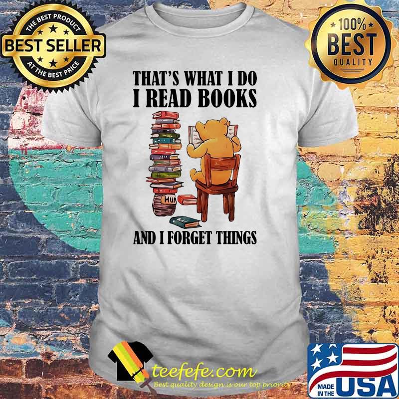 That’s What I Do I Read Books And I Forget Things Bear Shirt