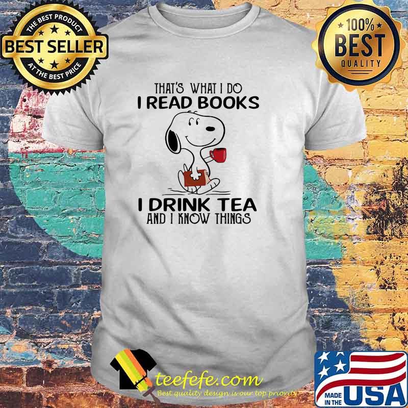 Thats What I Do I Read Books I Drink Tea And I Know Things Snoopy Shirt