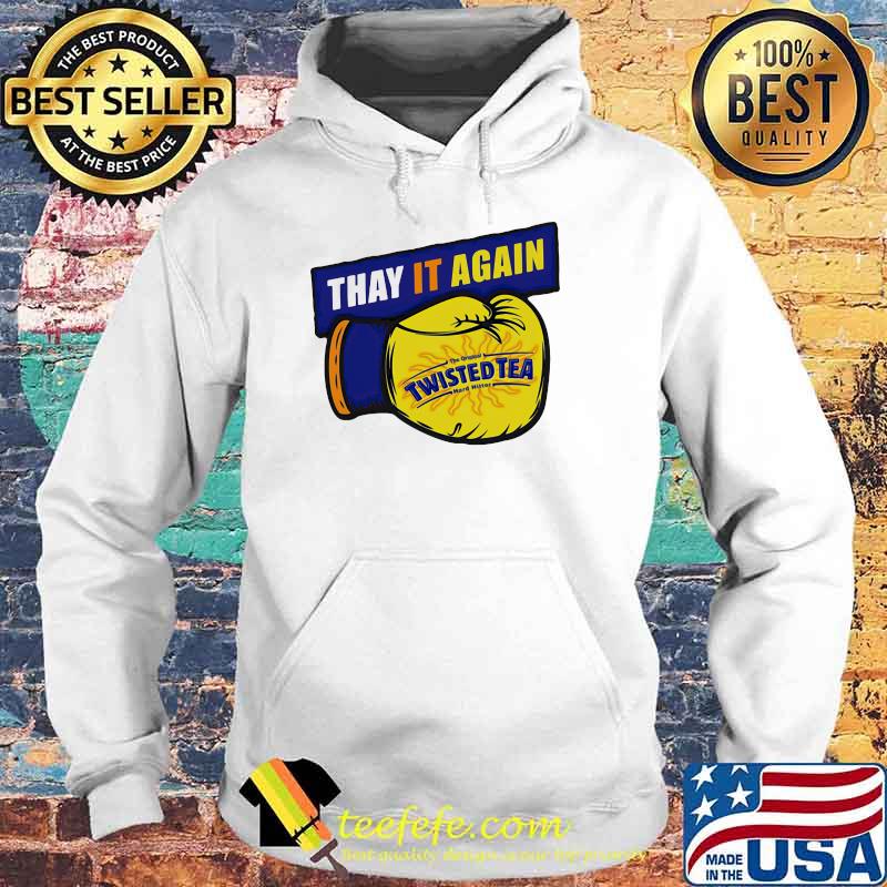 Thay it Again twisted Tea Boxing Shirt Hoodie Thay it Again twisted Tea Boxing Shirt Hoodie
