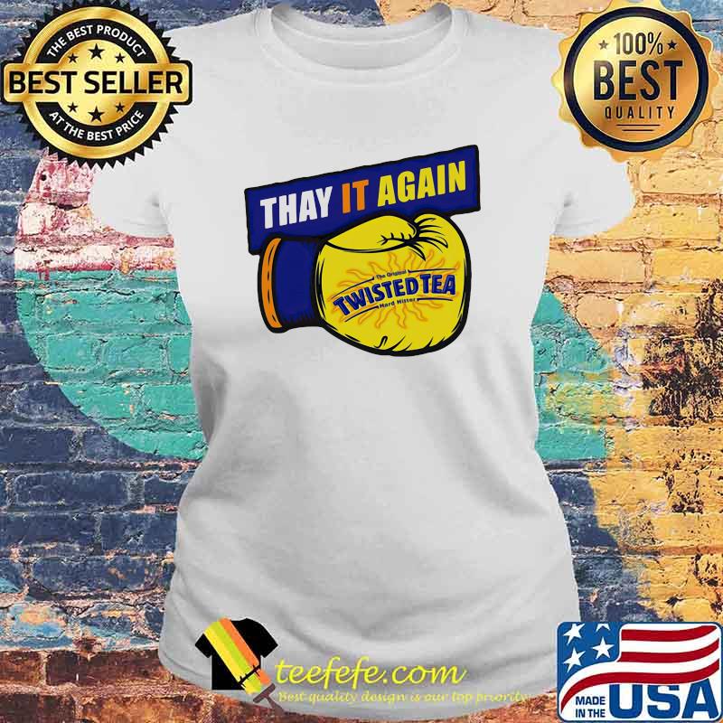 Thay it Again twisted Tea Boxing Shirt Laides tee Thay it Again twisted Tea Boxing Shirt Laides tee